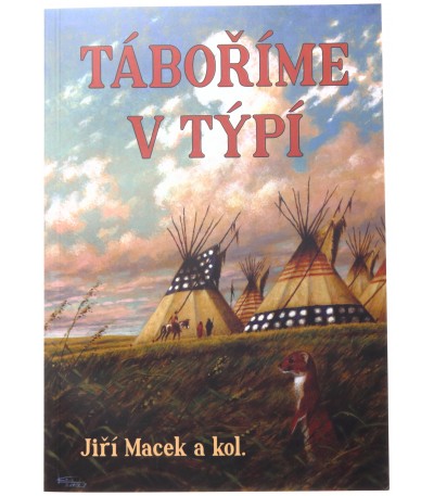 Táboříme v týpí, Jiří Macek, 978-80-87875-24-7, přežití, preppers, outdoor, skauting, camping, čundrování, připravenost